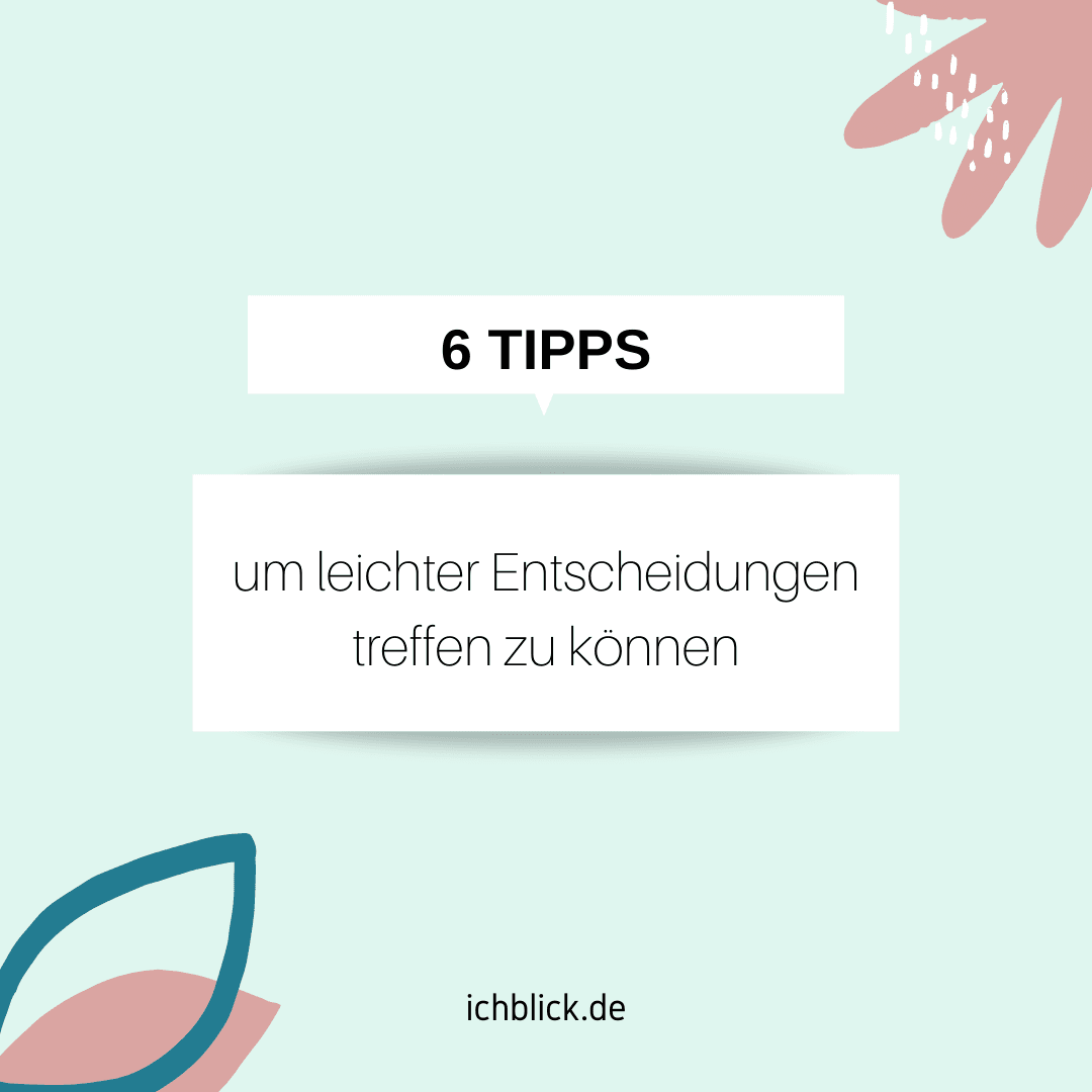 6 Tipps, um leichter Entscheidungen treffen zu können
