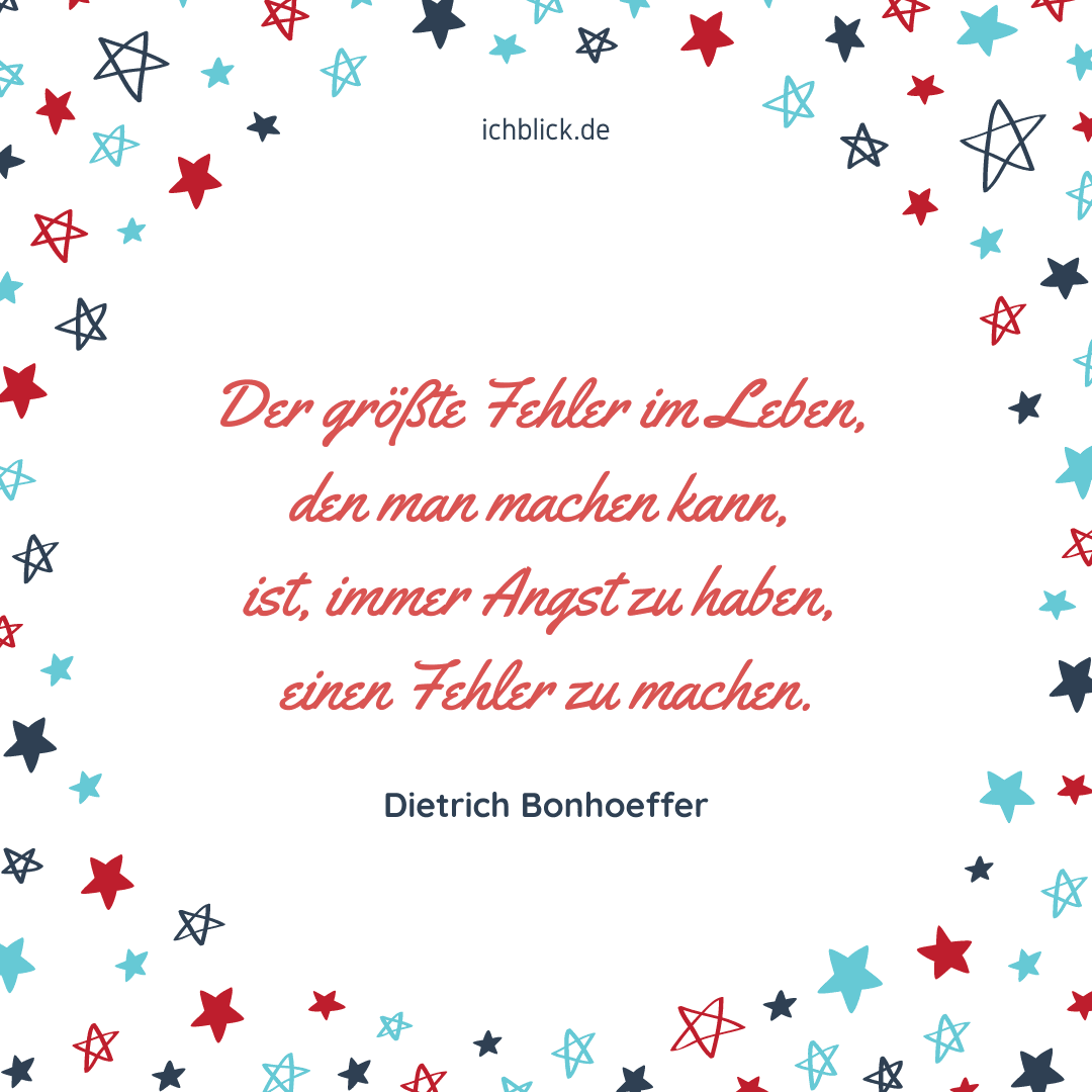 Der größte Fehler im Leben, den man machen kann, ist, immer Angst zu haben, einen Fehler zu begehen.