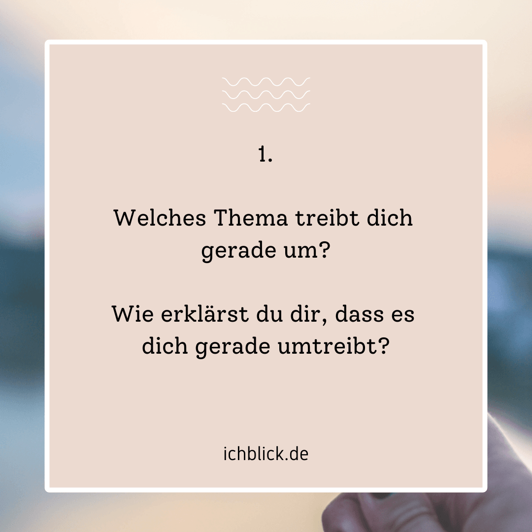 Welches Thema treibt dich gerade um? Wie erklärst du dir, dass es dich gerade umtreibt?