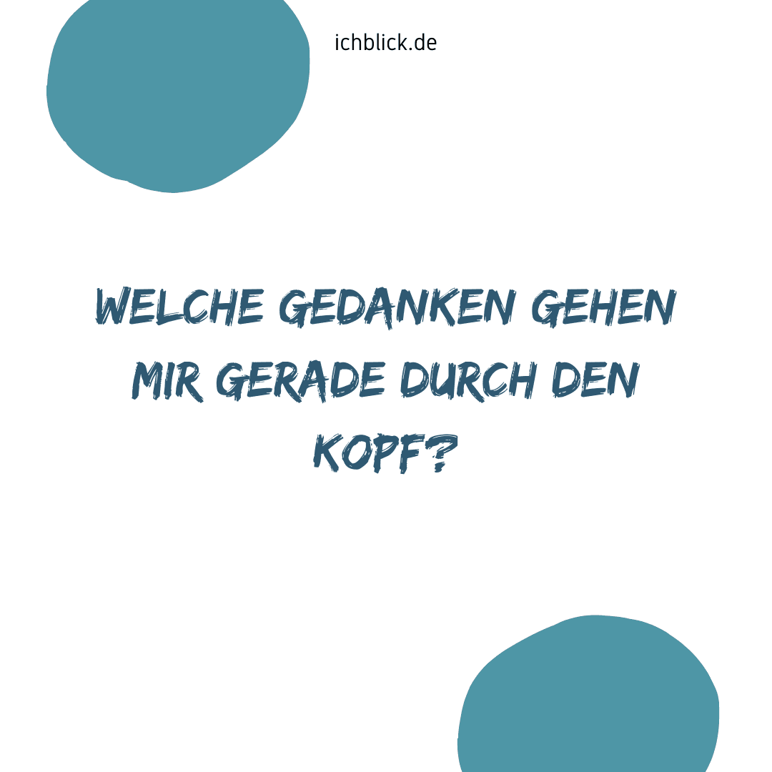 Welche Gedanken gehen mir gerade durch den Kopf?