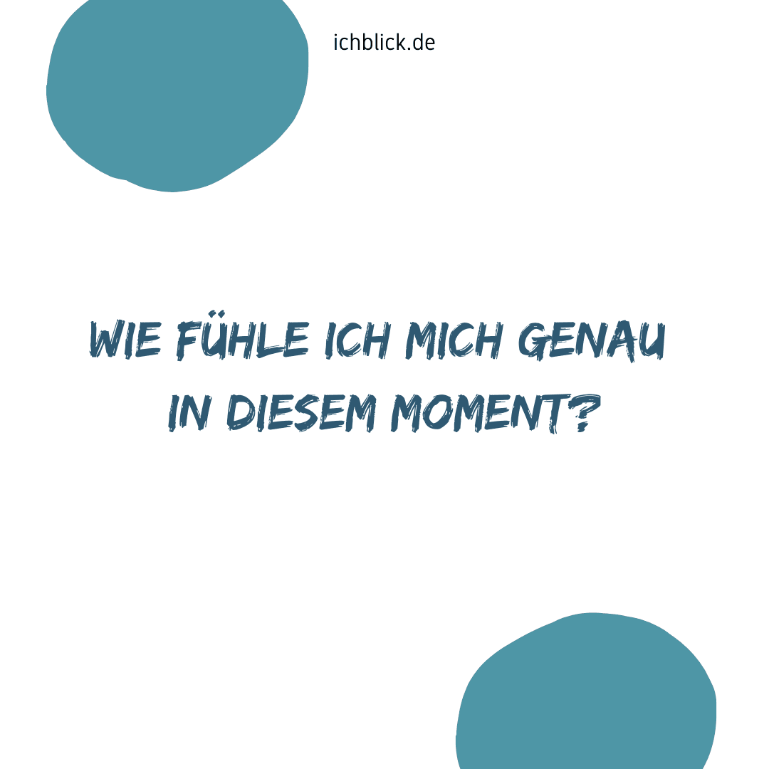 Wie fühle ich mich genau in diesem Moment?