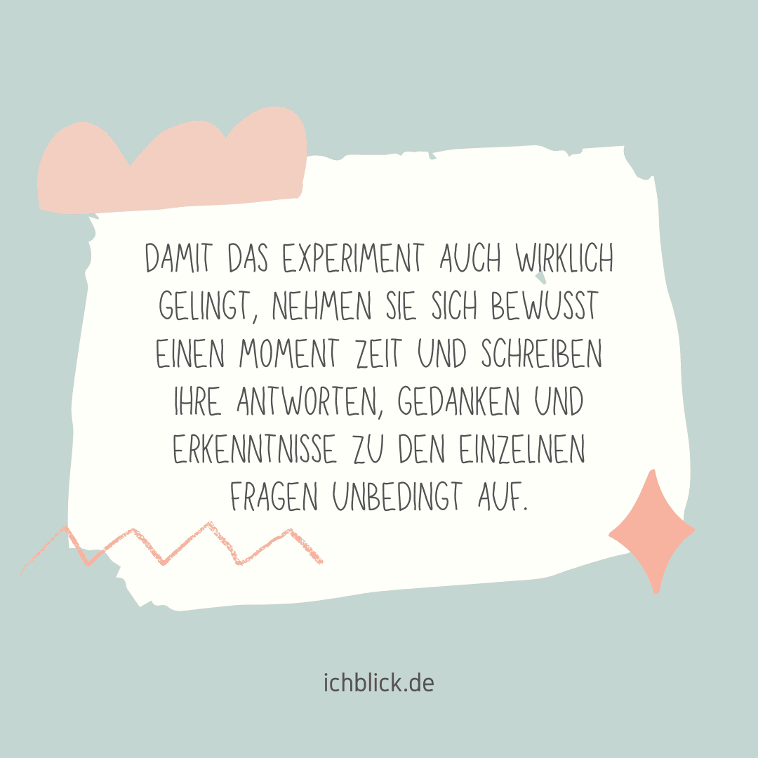 Damit das Experiment auch wirklich gelingt, nimm dir einen Moment Zeit und schreibe die Ergenisse auf