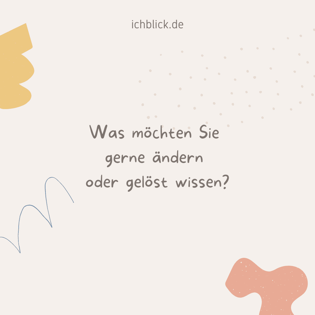 Was möchten Sie gerne ändern oder gelöst wissen?