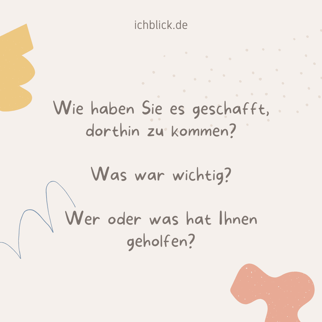 Wie haben Sie es geschafft, dorthin zu kommen? Was war wichtig? Wer oder was hat Ihnen geholfen?