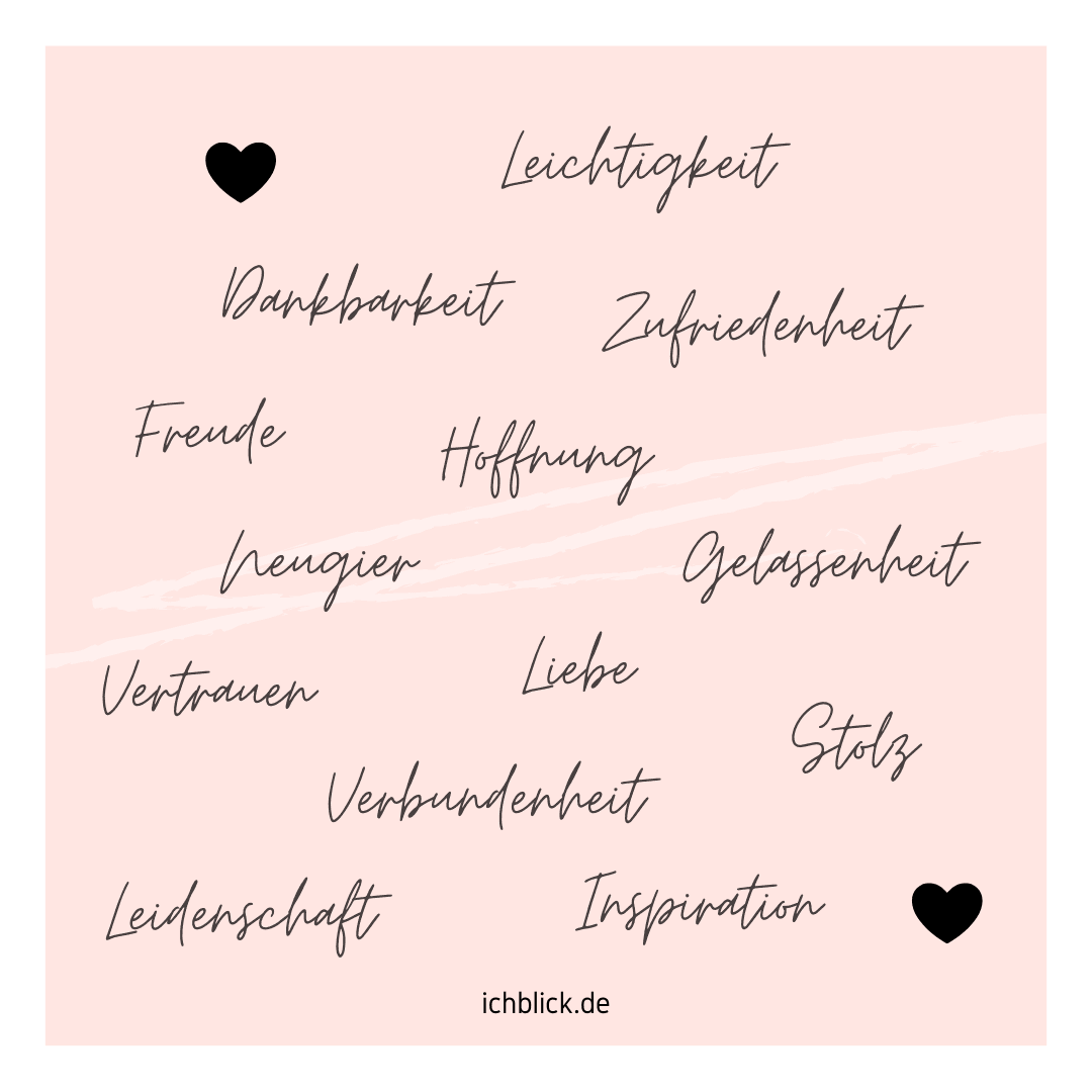 Leichtigkeit Dankbarkeit Zufriedenheit Freude Hoffnung Neugier Gelassenheit Vertrauen Liebe Verbundnheit Stolz Leidenschaft Inspiration
