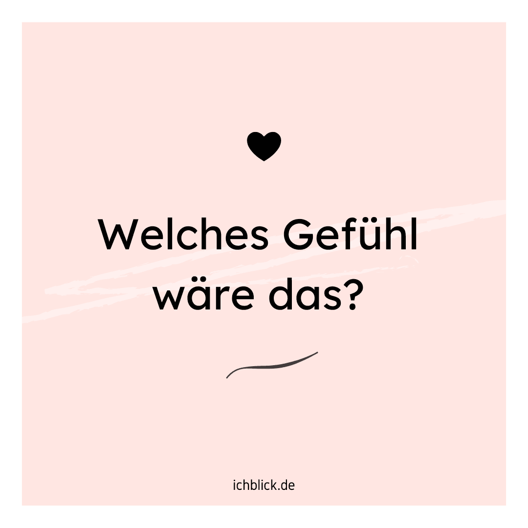 Welches Gefühl wäre das?
