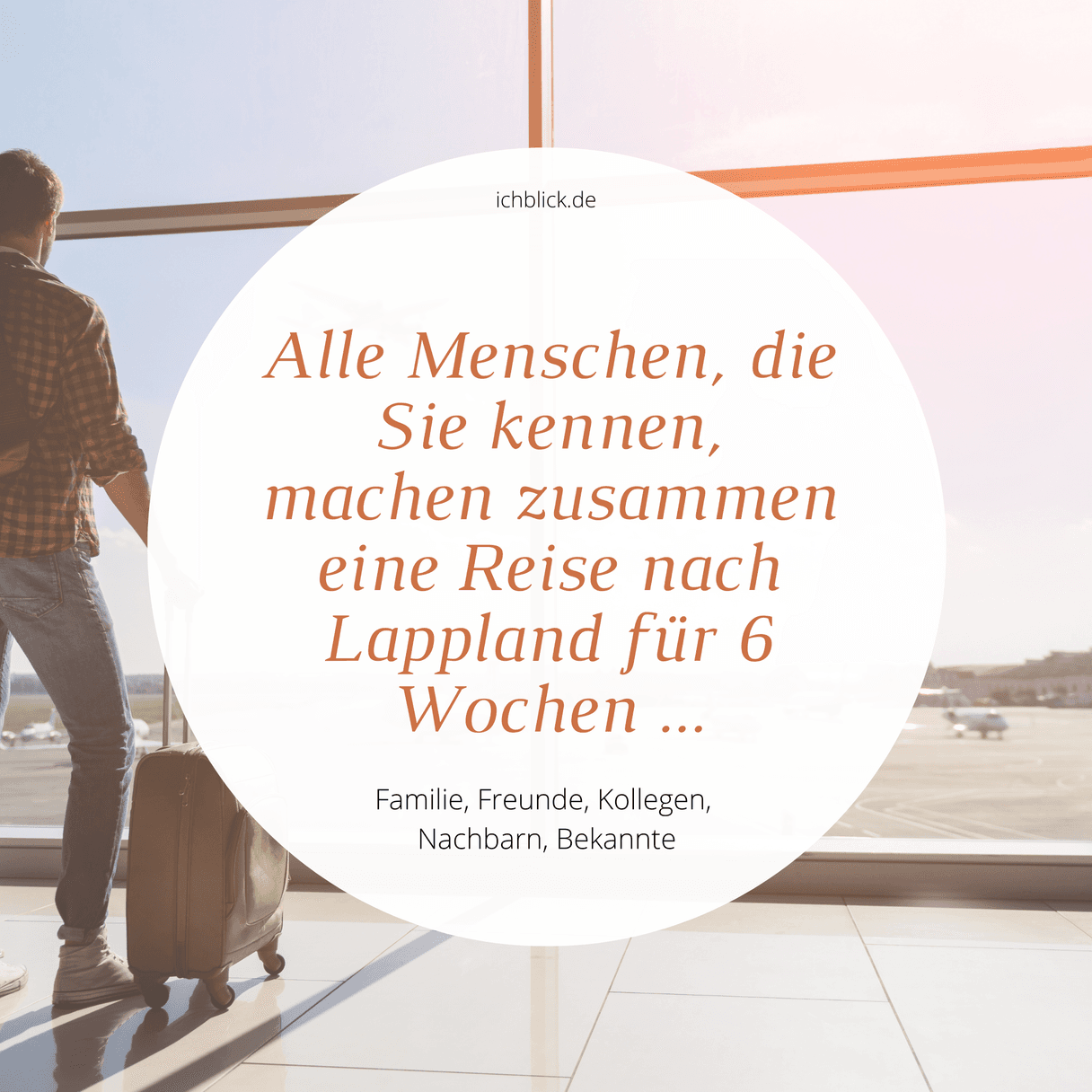 Alle Menschen, sie Sie kennen, machen zusammen eine Reise nach Lappland für 6 Wochen...