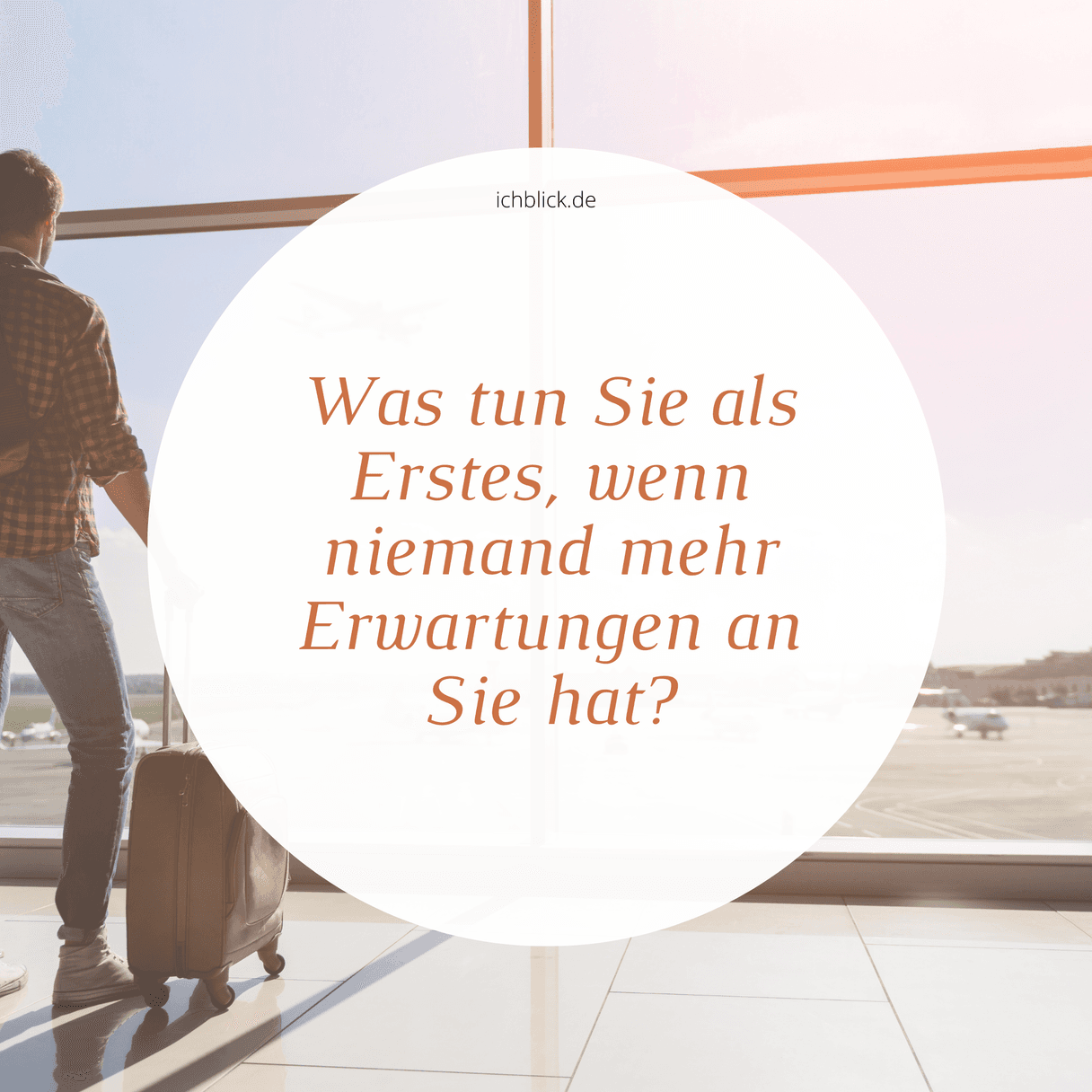 Was tun Sie als erstes, wenn niemand mehr Erwartungen an Sie hat?