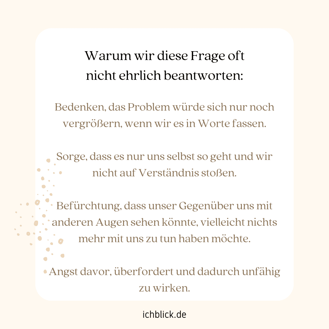 Warum wir diese Frage oft nicht ehrlich beantworten können?