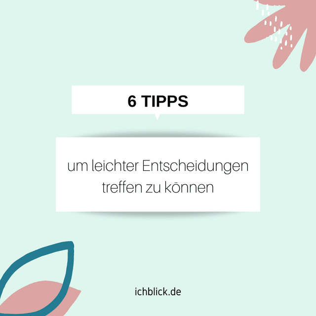 6 Tipps, um leichter Entscheidungen treffen zu können