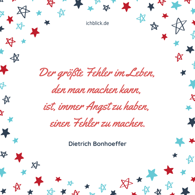 Der größte Fehler im Leben, den man machen kann, ist, immer Angst zu haben, einen Fehler zu begehen.